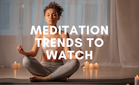 3+ Meditation Trends to Watch in 2021 and Beyond