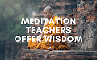 33+ Meditation Teachers Offer Wisdom on Your Meditation Practice